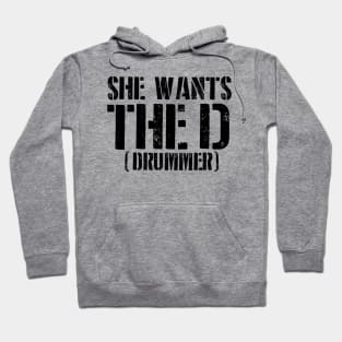 She Wants The D (Drummer) Hoodie